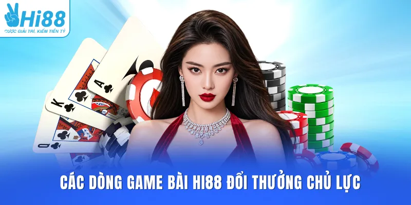 Các dòng game bài HI88 đổi thưởng chủ lực