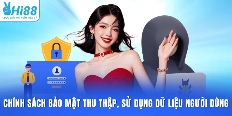 Chính sách bảo mật HI88 thu thập, sử dụng dữ liệu người dùng