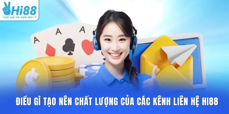 Điều gì tạo nên chất lượng của các kênh liên hệ HI88
