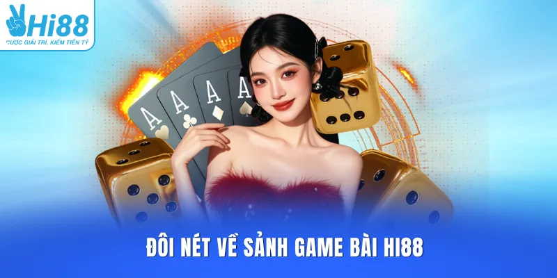 Đôi nét về sảnh game bài HI88