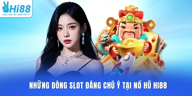 Những dòng slot đáng chú ý tại nổ hũ HI88
