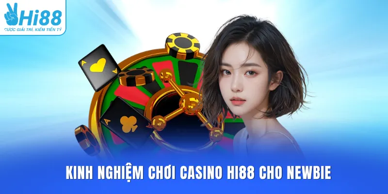 Kinh nghiệm chơi Casino HI88 cho newbie