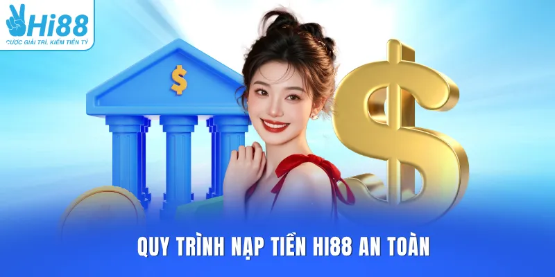 Quy trình nạp tiền HI88 an toàn