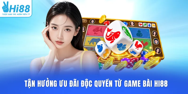 Tận hưởng ưu đãi độc quyền từ game bài HI88